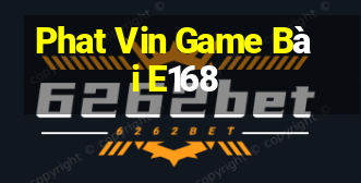 Phat Vin Game Bài E168