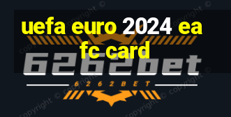 uefa euro 2024 eafc card