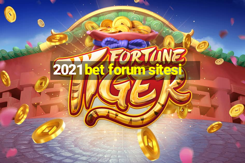 2021 bet forum sitesi