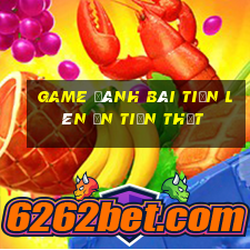 game đánh bài tiến lên ăn tiền thật