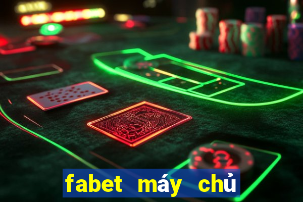 fabet máy chủ ở đâu