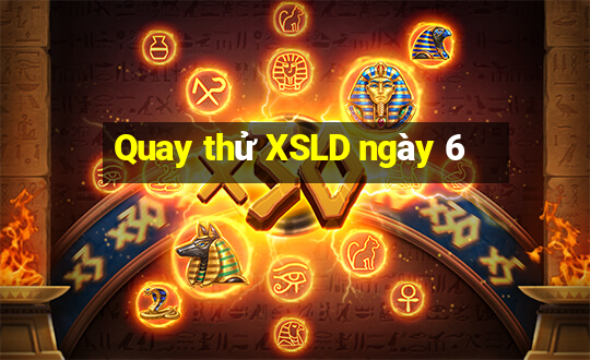 Quay thử XSLD ngày 6