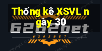 Thống kê XSVL ngày 30