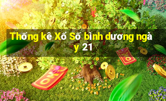 Thống kê Xổ Số bình dương ngày 21