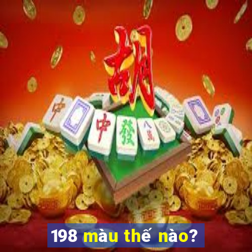 198 màu thế nào?