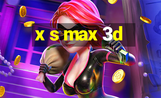 x s max 3d