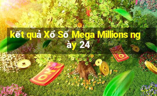 kết quả Xổ Số Mega Millions ngày 24