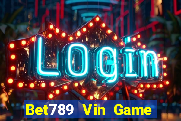 Bet789 Vin Game Bài Giải Trí