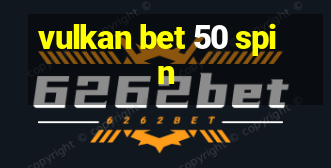 vulkan bet 50 spin