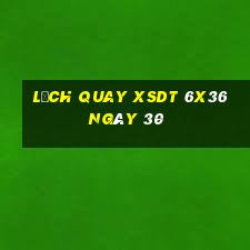 Lịch quay XSDT 6x36 ngày 30