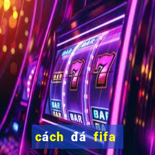 cách đá fifa online 4