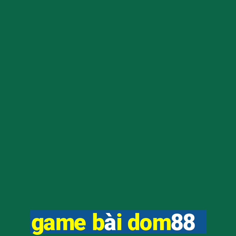 game bài dom88