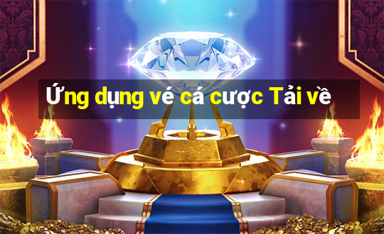 Ứng dụng vé cá cược Tải về