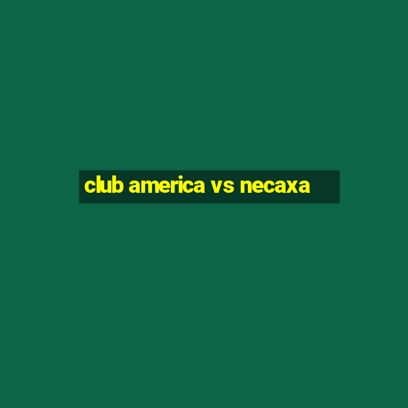 club america vs necaxa