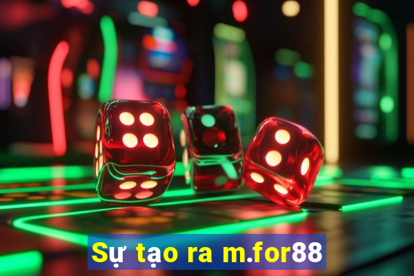 Sự tạo ra m.for88