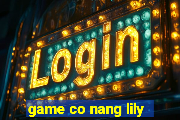 game co nang lily