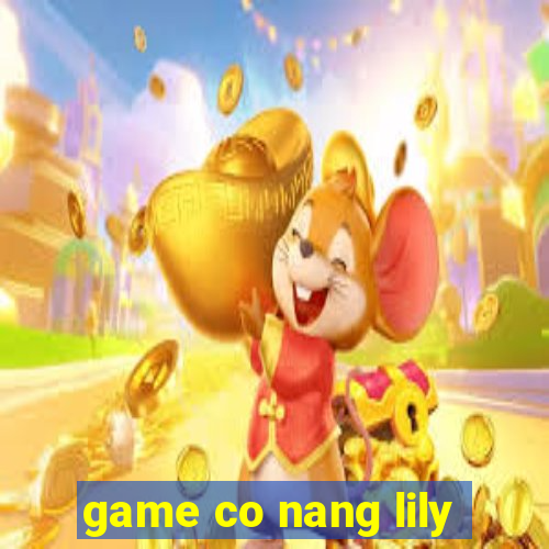 game co nang lily