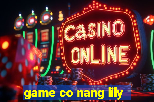 game co nang lily