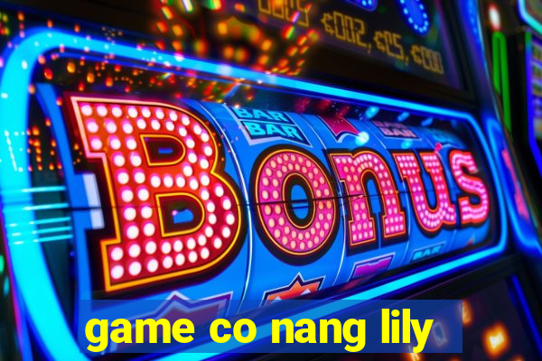 game co nang lily