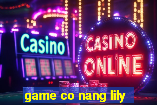 game co nang lily