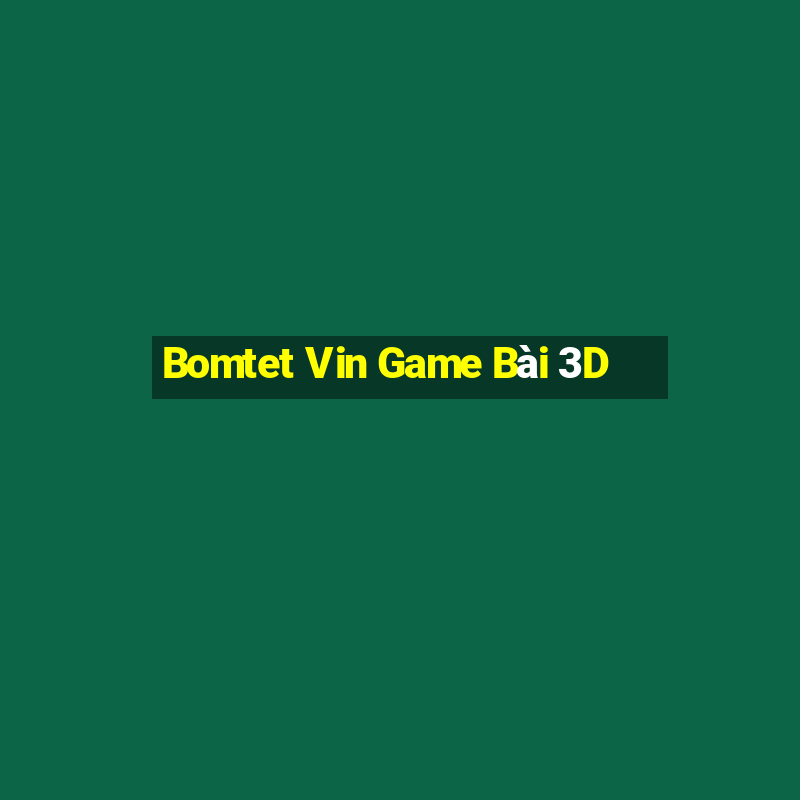 Bomtet Vin Game Bài 3D