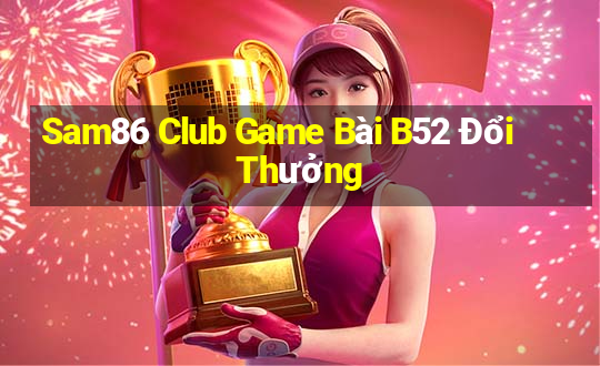 Sam86 Club Game Bài B52 Đổi Thưởng