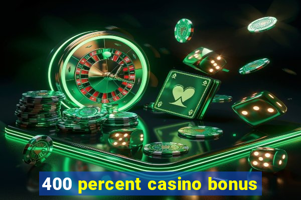 400 percent casino bonus