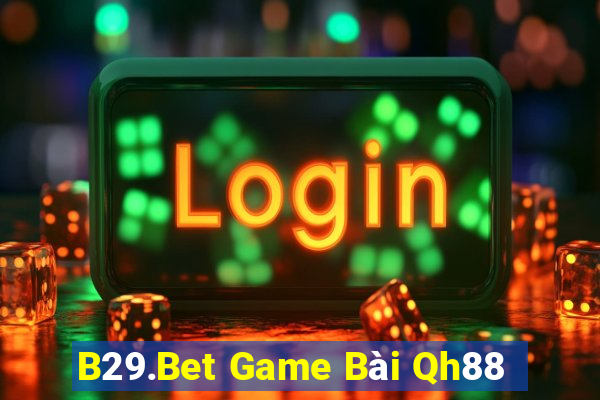 B29.Bet Game Bài Qh88