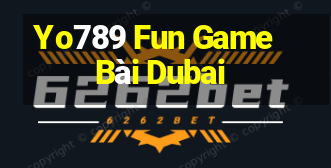 Yo789 Fun Game Bài Dubai