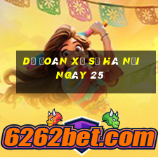 Dự Đoán Xổ Số hà nội ngày 25