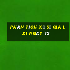 Phân tích Xổ Số gia lai ngày 13