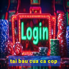 tai bau cua ca cop