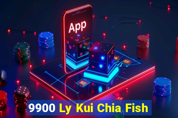 9900 Ly Kui Chia Fish