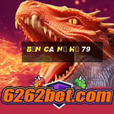 bắn cá nổ hũ 79