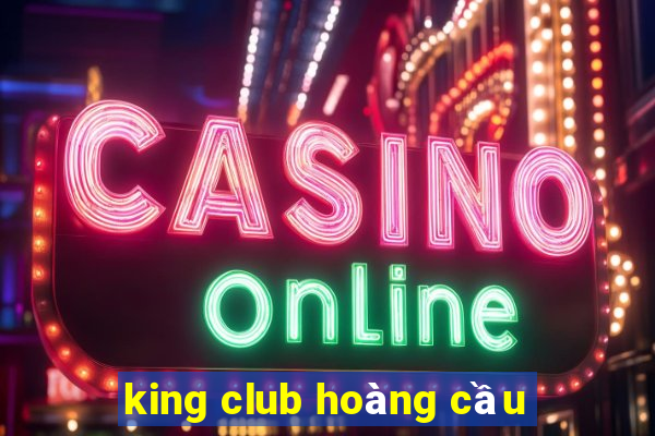 king club hoàng cầu