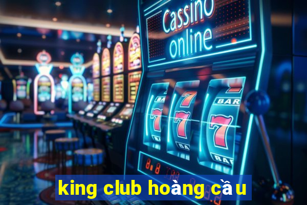 king club hoàng cầu