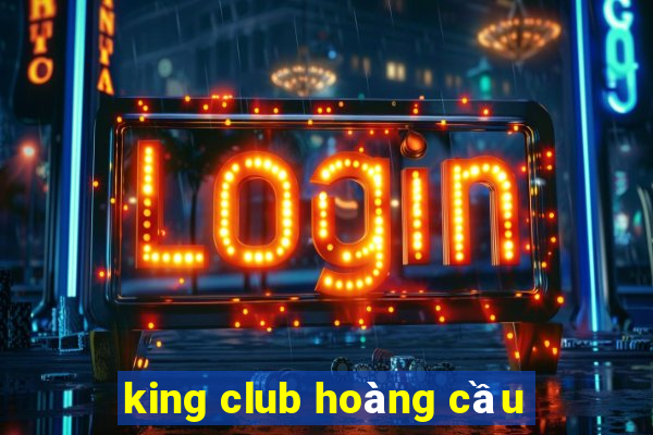 king club hoàng cầu