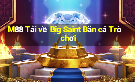 M88 Tải về Big Saint Bắn cá Trò chơi