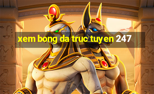 xem bong da truc tuyen 247