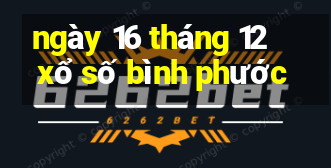 ngày 16 tháng 12 xổ số bình phước