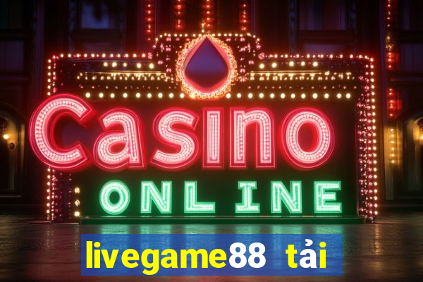 livegame88 tải xuống app