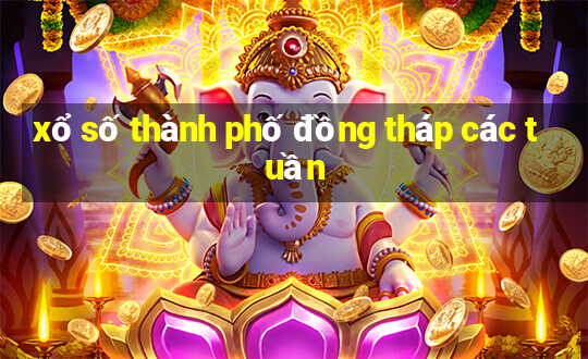 xổ số thành phố đồng tháp các tuần