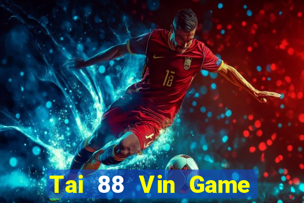 Tai 88 Vin Game Bài 2022