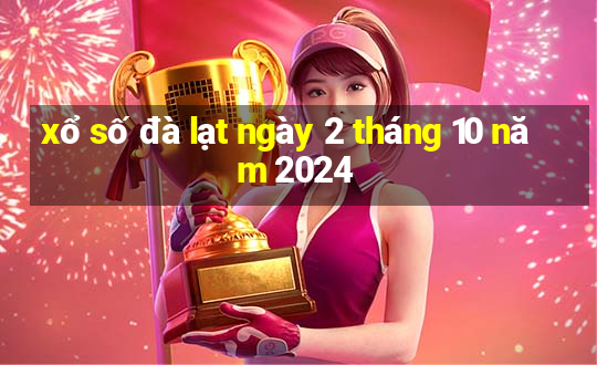 xổ số đà lạt ngày 2 tháng 10 năm 2024