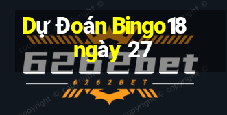 Dự Đoán Bingo18 ngày 27