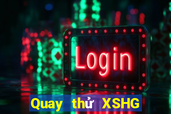 Quay thử XSHG ngày 5