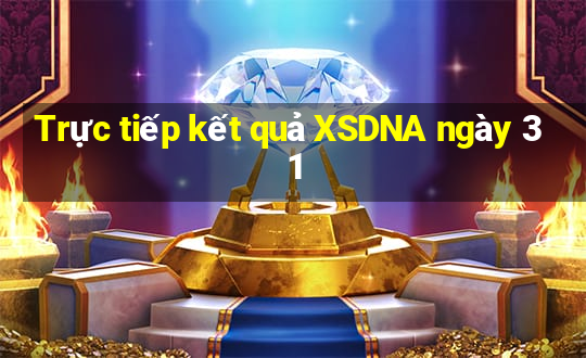 Trực tiếp kết quả XSDNA ngày 31