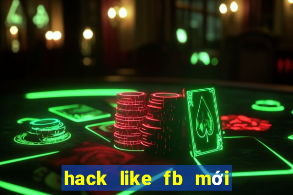 hack like fb mới nhất 2021