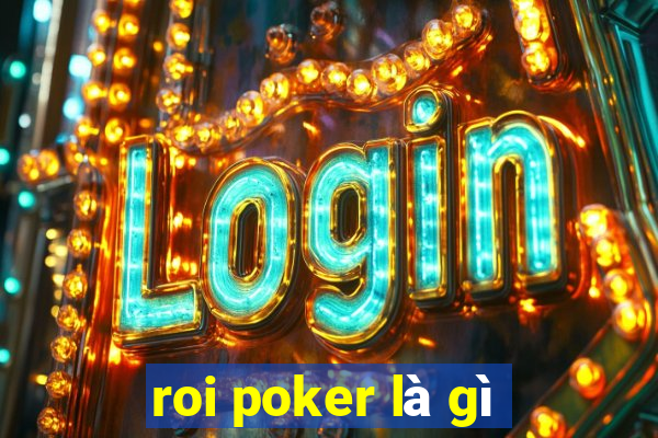 roi poker là gì