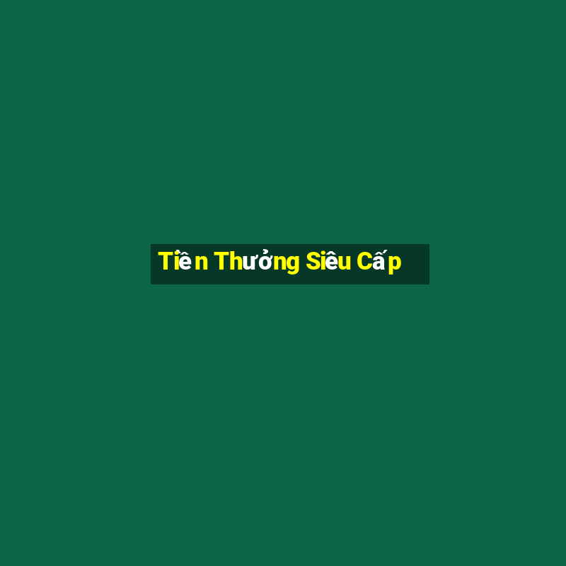 Tiền Thưởng Siêu Cấp